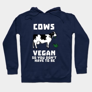 Cows Vegan So You Don't Have To Be Hoodie